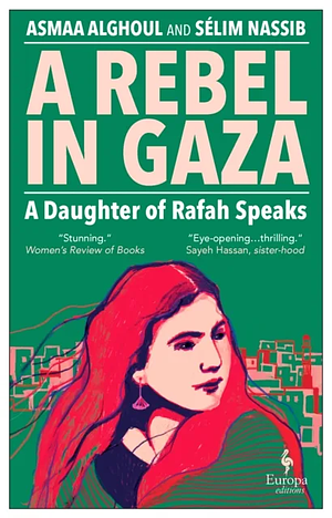 A Rebel in Gaza: A Daughter of Rafah Speaks by Asmaa al-Ghoul, Sélim Nassib