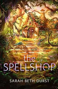 The Spellshop by Sarah Beth Durst