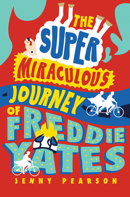 The Super Miraculous Journey of Freddie Yates by Jenny Pearson