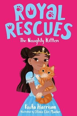 Royal Rescues #1: The Naughty Kitten by Olivia Chin Mueller, Paula Harrison