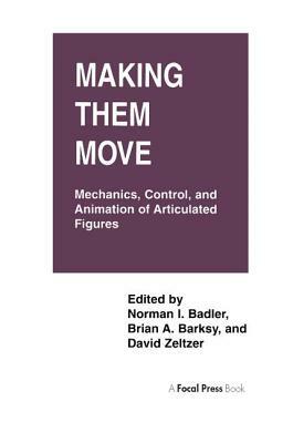 Making Them Move: Mechanics, Control & Animation of Articulated Figures by Norman Badler