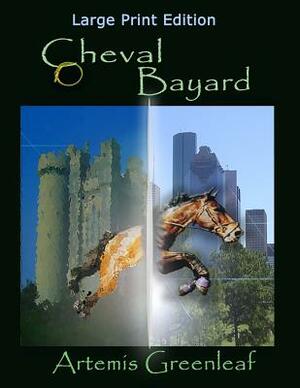 Cheval Bayard: Large Print Edition by Artemis Greenleaf