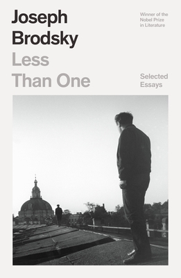 Less Than One: Selected Essays by Joseph Brodsky