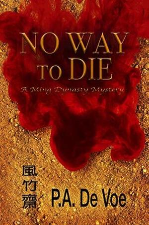 No Way to Die: A Ming Dynasty Mystery by P.A. De Voe