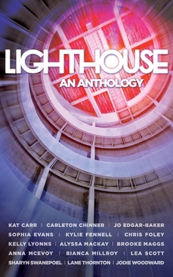 Lighthouse - An Anthology by Sophia Evans, Sharyn Swanepoel, Lea Scott, Kylie Fennell, Alyssa Mackay, Carleton Chinner, Brooke Maggs, Anna McEvoy, Kelly Lyonns, Bianca Millroy, Jo Edgar-Baker, Jodie Woodward, Chris Foley, Kat Carr, Lane Thornton