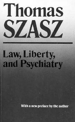 Law, Liberty and Psychiatry by Thomas Szasz