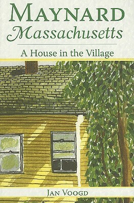 Maynard, Massachusetts: A House in the Village by Jan Voogd