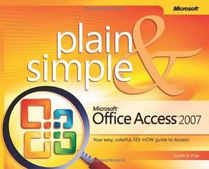 Microsoft Office Access 2007 Plain &amp; Simple by Curtis Frye