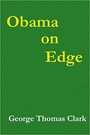 Obama on Edge by George Thomas Clark