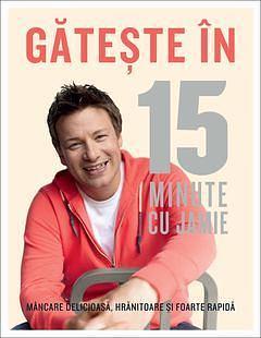 Găteşte în 15 minute cu Jamie by Jamie Oliver, Jamie Oliver