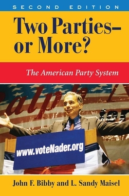 Two Parties--Or More?: The American Party System by L. Sandy Maisel, John F. Bibby