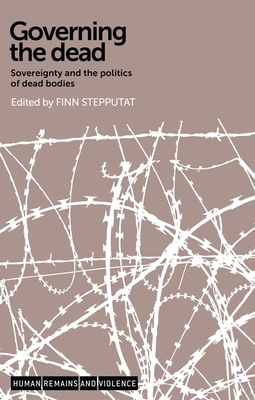 Governing the Dead: Sovereignty and the Politics of Dead Bodies by 