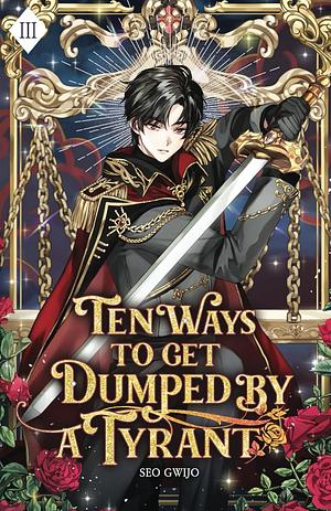 Ten Ways to Get Dumped by a Tyrant: Volume III (Light Novel) by Gwijo Seo