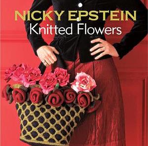 Knitted Flowers by Nicky Epstein, Nicky Epstein