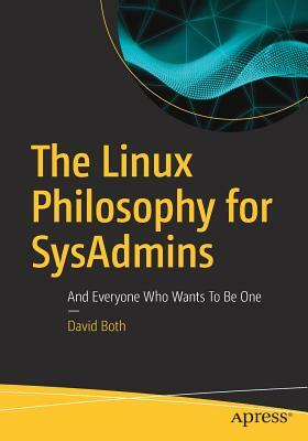 The Linux Philosophy for Sysadmins: And Everyone Who Wants to Be One by David Both