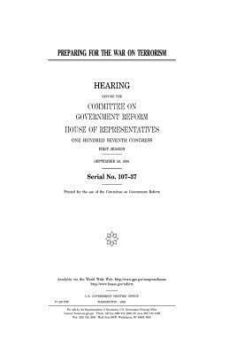 Preparing for the war on terrorism by United States Congress, Committee on Government Reform, United States House of Representatives