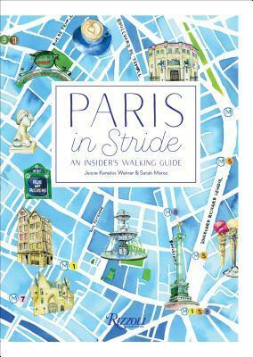 Paris in Stride: An Insider's Walking Guide by Jessie Kanelos Weiner
