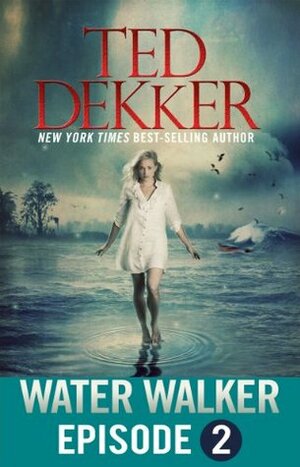 Water Walker - Episode 2 by Ted Dekker