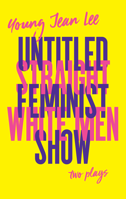 Straight White Men / Untitled Feminist Show by Young Jean Lee