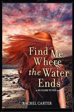 Find Me Where the Water Ends by Rachel Carter