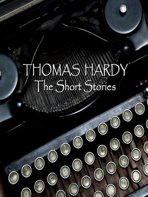 Thomas Hardy: The Short Stories by Richard Mitchley, Thomas Hardy