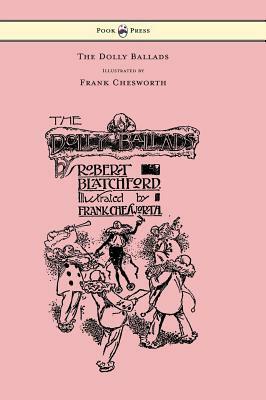 The Dolly Ballads - Illustrated by Frank Chesworth by Robert Blatchford