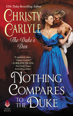 Nothing Compares to the Duke: The Duke's Den by Christy Carlyle
