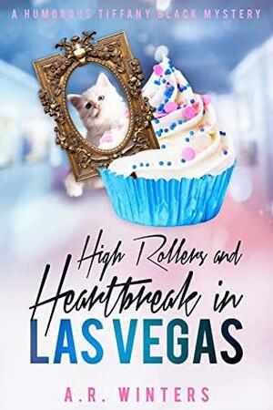 High Rollers and Heartbreak in Las Vegas: A Humorous Tiffany Black Mystery by A.R. Winters