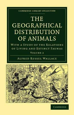 The Geographical Distribution of Animals - Volume 2 by Alfred Russell Wallace