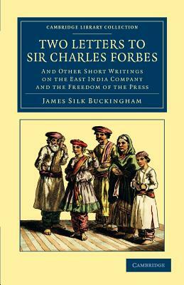 Two Letters to Sir Charles Forbes by James Silk Buckingham