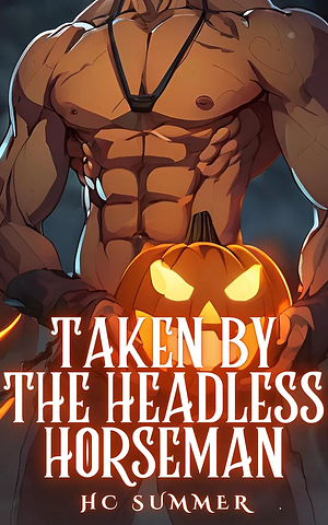 Taken by the Headless Horseman by H.C. Summer