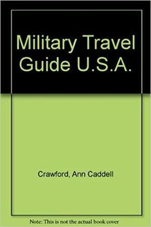 U.S. Forces Travel Guide to U.S. Military Installations by Ann Caddell Crawford, Nicole Clark, William Roy Crawford