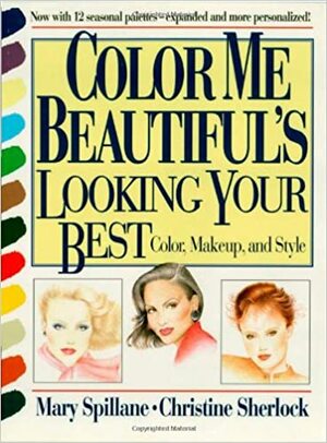 Color Me Beautiful's Looking Your Best: Color, Makeup and Style by Mary Spillane, Christine Sherlock