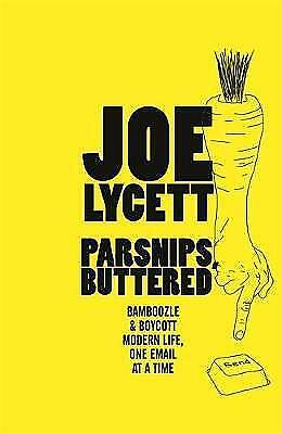 Parsnips, Buttered: Bamboozle & Boycott Modern Life, One Email at a Time by Joe Lycett