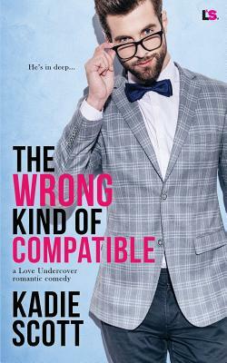 The Wrong Kind of Compatible by Kadie Scott