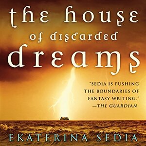 The House of Discarded Dreams by Ekaterina Sedia