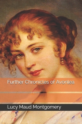 Further Chronicles of Avonlea by L.M. Montgomery