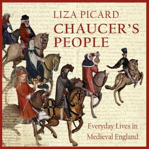 Chaucer's People: Everyday Lives in Medieval England by Liza Picard