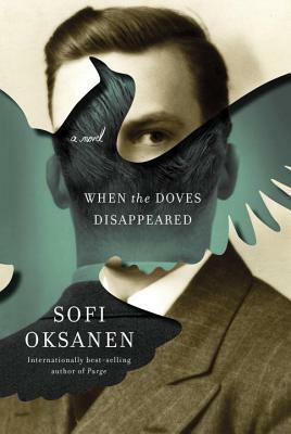 When the Doves Disappeared: A novel by Sofi Oksanen