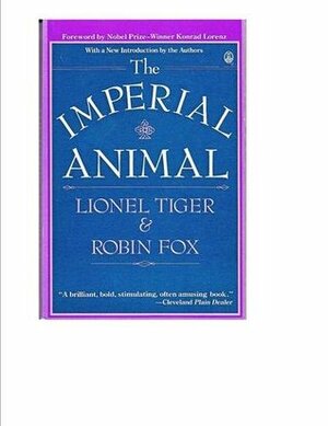The Imperial Animal by Robin Fox, Lionel Tiger