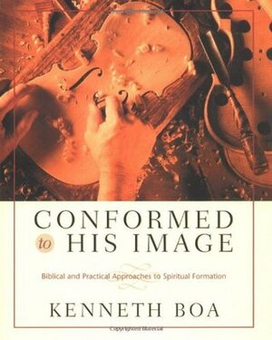 Conformed to His Image: Biblical and Practical Approaches to Spiritual Formation by Kenneth D. Boa