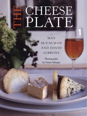 The Cheese Plate by Max Mccalman, David Gibbins