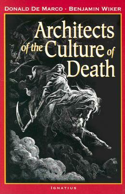 Architects of the Culture of Death by Donald DeMarco, Benjamin D. Wiker