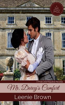 Mr. Darcy's Comfort: A Pride and Prejudice Novella by Leenie Brown