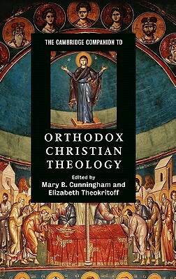 The Cambridge Companion to Orthodox Christian Theology by Elizabeth Theokritoff