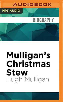 Mulligan's Christmas Stew: A Tasty Serving of Holiday Stories by Hugh Mulligan