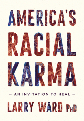 America's Racial Karma: An Invitation to Heal by Larry Ward