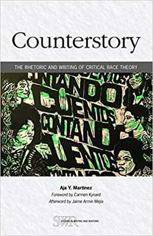 Counterstory: The Rhetoric and Writing of Critical Race Theory by Aja. Y Martinez