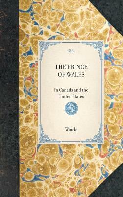 Prince of Wales: In Canada and the United States by John Woods