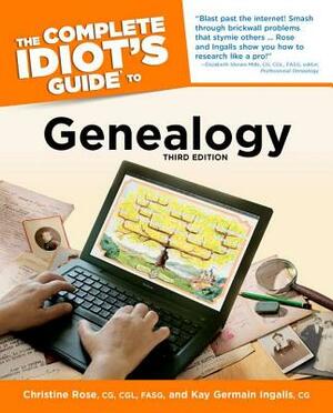 The Complete Idiot's Guide to Genealogy by Kay Germain Ingalls, Christine Rose